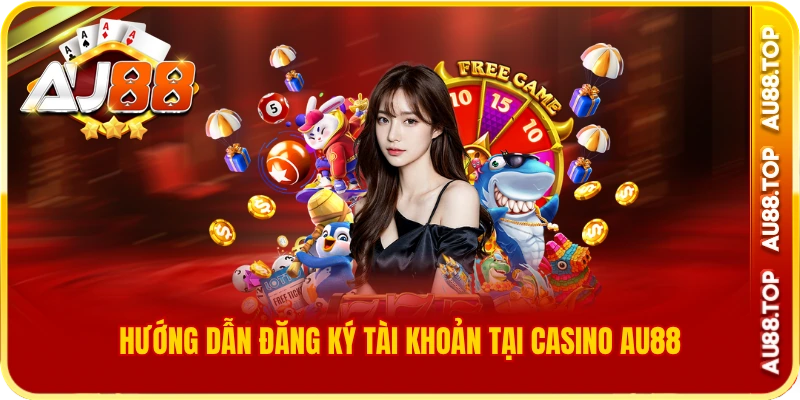 Hướng dẫn đăng ký tài khoản tại casino au88
