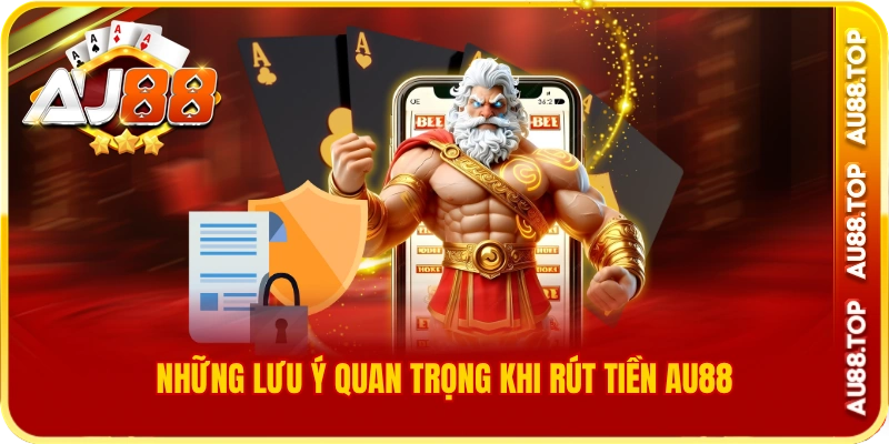 Những lưu ý quan trọng khi rút tiền au88