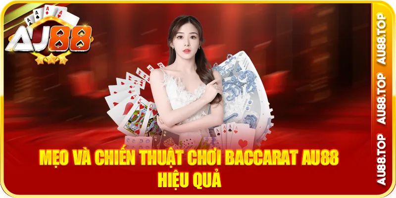 Mẹo và chiến thuật chơi baccarat au88 hiệu quả
