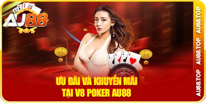 Ưu đãi và khuyến mãi tại v8 poker au88